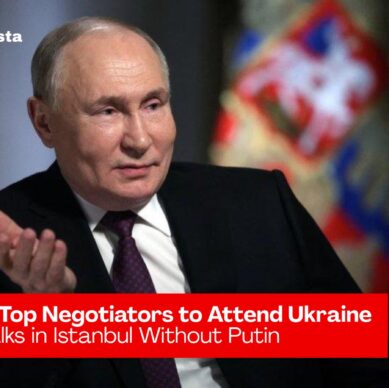 Russia’s Top Negotiators to Attend Ukraine Peace Talks in Istanbul Without Putin